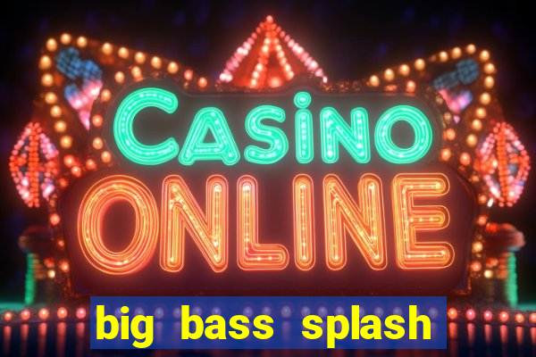 big bass splash demo betano